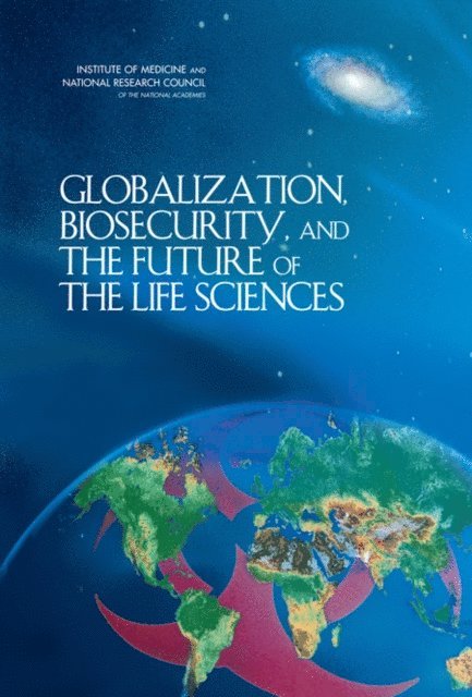 Committee on Advances in Technology and the Prevention of Their Application to Next Generation Biowarfare Threats, and Cooperation Development, Security, Policy and Global Affairs, Board on Global Health, Institute of Medicine, National Research Council - Globalization, Biosecurity, and the Future of the Life Sciences, E-bok
