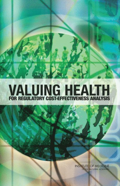 and Safety Regulation Committee to Evaluate Measures of Health Benefits for Environmental, Health, Board on Health Care Services, Institute of Medicine, Wilhelmine Miller, Lisa A. Robinson, Robert S. Lawrence - Valuing Health for Regulatory Cost-Effectiveness Analysis, E-bok