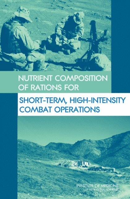High-Stress Situations Committee on Optimization of Nutrient Composition of Military Rations for Short-Term, Committee on Military Nutrition Research, Food and Nutrition Board, Institute of Medicine - Nutrient Composition of Rations for Short-Term, High-Intensity Combat Operations, E-bok