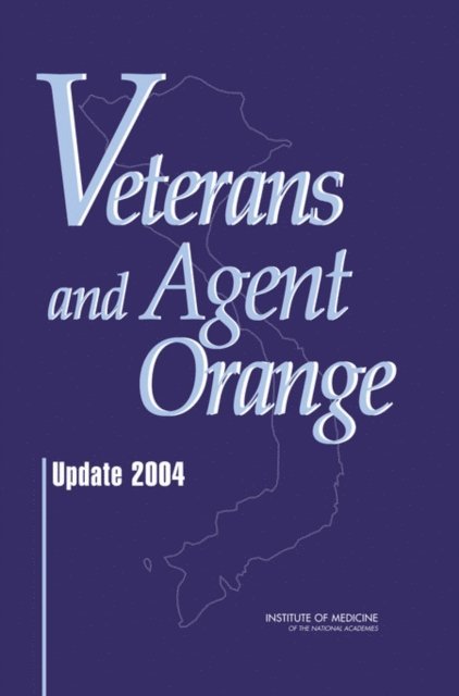 Committee to Review the Health Effects in Vietnam Veterans of Exposure to Herbicides (Fifth Biennial Update), Board on Health Promotion and Disease Prevention, Institute of Medicine - Veterans and Agent Orange, E-bok