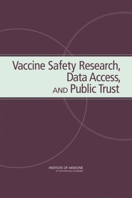 Committee on the Review of the National Immunization Program's Research Procedures and Data Sharing Program, Board on Health Promotion and Disease Prevention, Institute of Medicine - Vaccine Safety Research, Data Access, and Public Trust, E-bok