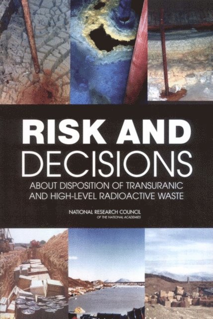 Committee on Risk-Based Approaches for Disposition of Transuranic and High-Level Radioactive Waste, Board on Radioactive Waste Management, Division on Earth and Life Studies, National Research Council - Risk and Decisions About Disposition of Transuranic and High-Level Radioactive Waste, E-bok