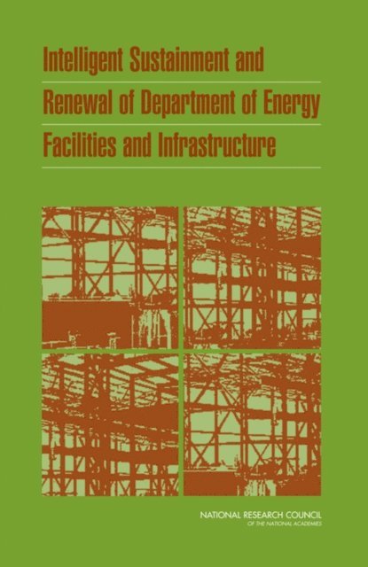 Committee on the Renewal of Department of Energy Infrastructure, Board on Infrastructure and the Constructed Environment, Division on Engineering and Physical Sciences, National Research Council - Intelligent Sustainment and Renewal of Department of Energy Facilities and Infrastructure, E-bok