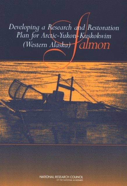 Committee on Review of Arctic-Yukon-Kuskokwim (Western Alaska) Research and Restoration Plan for Salmon, Board on Environmental Studies and Toxicology, Polar Research Board, Division on Earth and Life Studies, National Research Council - Developing a Research and Restoration Plan for Arctic-Yukon-Kuskokwim (Western Alaska) Salmon, E-bok