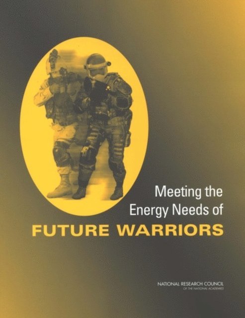 Committee on Soldier Power/Energy Systems, Board on Army Science and Technology, Division on Engineering and Physical Sciences, National Research Council - Meeting the Energy Needs of Future Warriors, E-bok