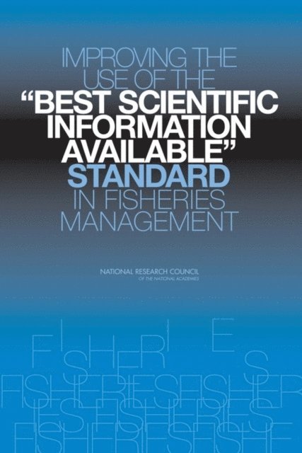 Improving the Use of the &quote;Best Scientific Information Available&quote; Standard in Fisheries Management