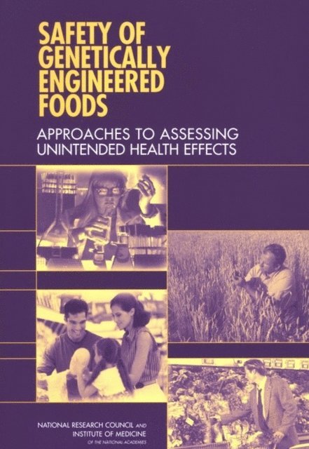 Committee on Identifying and Assessing Unintended Effects of Genetically Engineered Foods on Human Health, Board on Life Sciences, Food and Nutrition Board, Board on Agriculture and Natural Resources, Institute of Medicine, National Research Council - Safety of Genetically Engineered Foods, E-bok