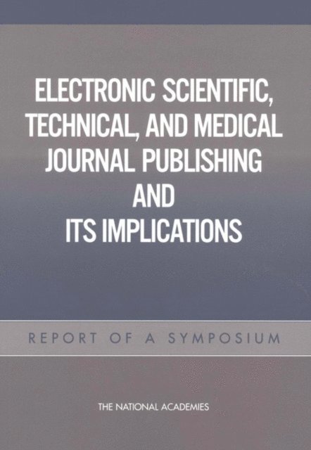 and Medical Journal Publishing Committee on Electronic Scientific, Technical, and Public Policy Committee on Science, Engineering, Policy and Global Affairs, National Academies - Electronic Scientific, Technical, and Medical Journal Publishing and Its Implications, E-bok