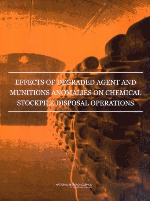 Committee on Review and Evaluation of the Army Chemical Stockpile Disposal Program, Board on Army Science and Technology, Division on Engineering and Physical Sciences, National Research Council - Effects of Degraded Agent and Munitions Anomalies on Chemical Stockpile Disposal Operations, E-bok