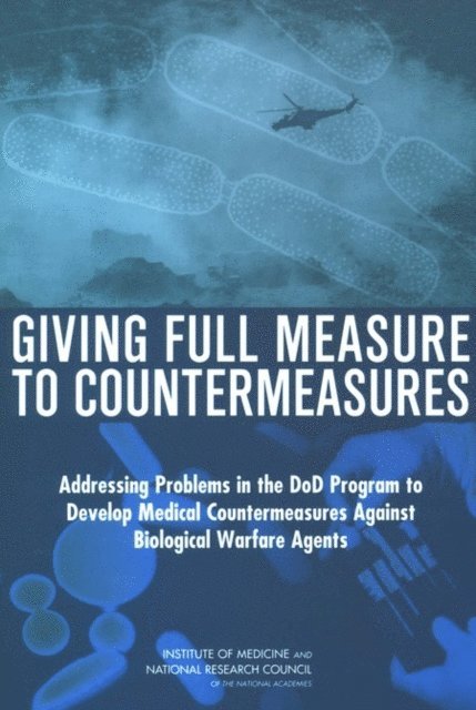 and Acquisition of Medical Countermeasures Against Biological Warfare Agents Committee on Accelerating the Research, Development, Medical Follow-up Agency, Board on Life Sciences, Institute of Medicine, National Research Council, Lois M. Joellenbeck, Jane S. Durch, Leslie Z. Benet - Giving Full Measure to Countermeasures, E-bok
