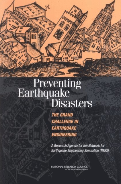 Committee to Develop a Long-Term Research Agenda for the Network for Earthquake Engineering Simulation (NEES), Board on Infrastructure and the Constructed Environment, Division on Engineering and Physical Sciences, National Research Council - Preventing Earthquake Disasters: The Grand Challenge in Earthquake Engineering, E-bok