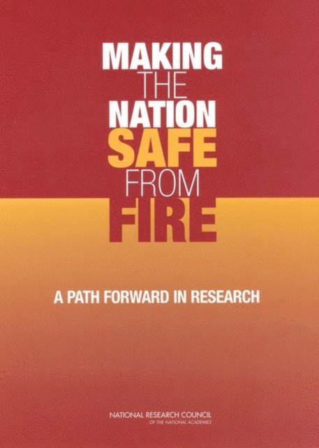 Committee to Identify Innovative Research Needs to Foster Improved Fire Safety in the United States, Board on Infrastructure and the Constructed Environment, Division on Engineering and Physical Sciences, National Research Council - Making the Nation Safe from Fire, E-bok