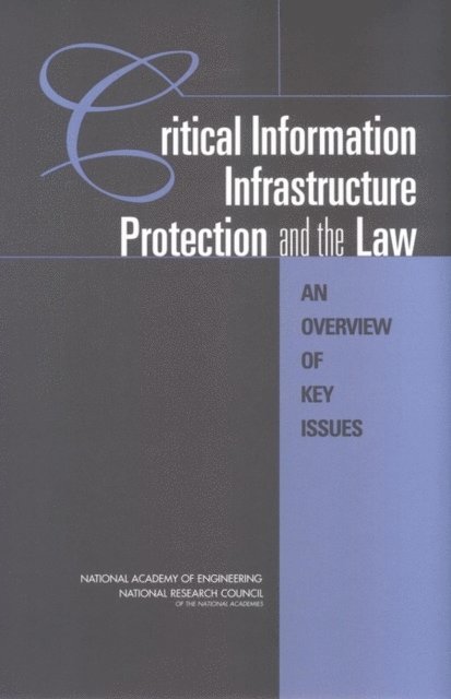 Committee on Critical Information Infrastructure Protection and the Law, Computer Science and Telecommunications Board, Division on Engineering and Physical Sciences, National Research Council, National Academy of Engineering, Stewart D. Personick, Cynthia A. Patterson - Critical Information Infrastructure Protection and the Law, E-bok