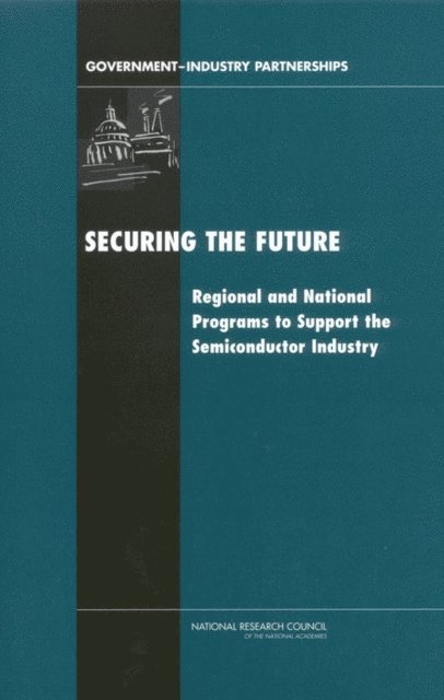 and Economic Policy Board on Science, Technology, Policy and Global Affairs, National Research Council, Charles W. Wessner - Securing the Future, E-bok