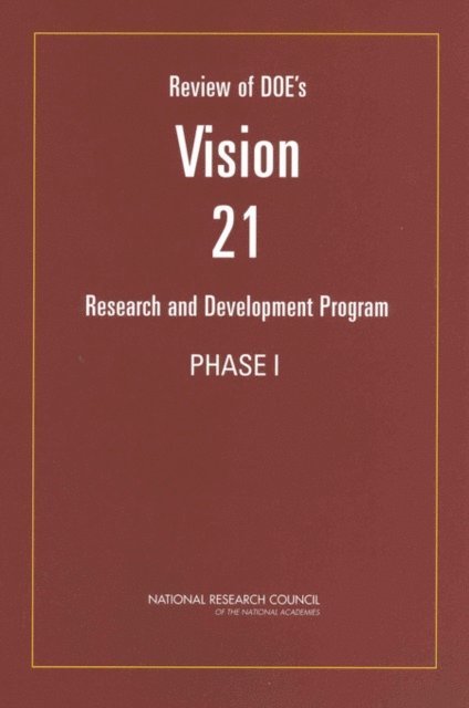 Committee to Review DOE's Vision 21 R&D Program -- Phase I, Board on Energy and Environmental Systems, Division on Engineering and Physical Sciences, National Research Council - Review of DOE's Vision 21 Research and Development Program, E-bok