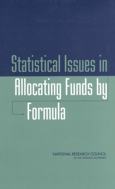 Panel on Formula Allocations, Committee on National Statistics, Division of Behavioral and Social Sciences and Education, National Research Council, Thomas A. Louis, Thomas B. Jabine, Marisa A. Gerstein - Statistical Issues in Allocating Funds by Formula, E-bok