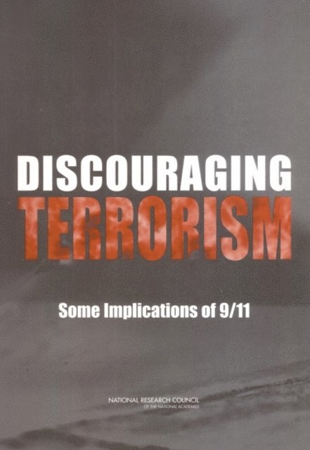 Panel on Understanding Terrorists in Order to Deter Terrorism, Center for Social and Economic Studies, Division of Behavioral and Social Sciences and Education, National Research Council, Neil J. Smelser, Faith Mitchell - Discouraging Terrorism, E-bok
