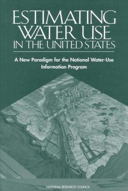 Committee on USGS Water Resources Research, Water Science and Technology Board, Division on Earth and Life Studies, National Research Council - Estimating Water Use in the United States, E-bok