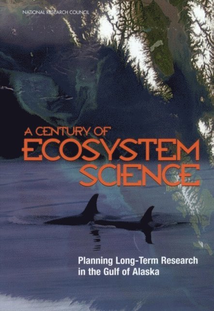 Committee to Review the Gulf of Alaska Ecosystem Monitoring Program, Polar Research Board, Board on Environmental Studies and Toxicology, Division on Earth and Life Studies, National Research Council - Century of Ecosystem Science, E-bok
