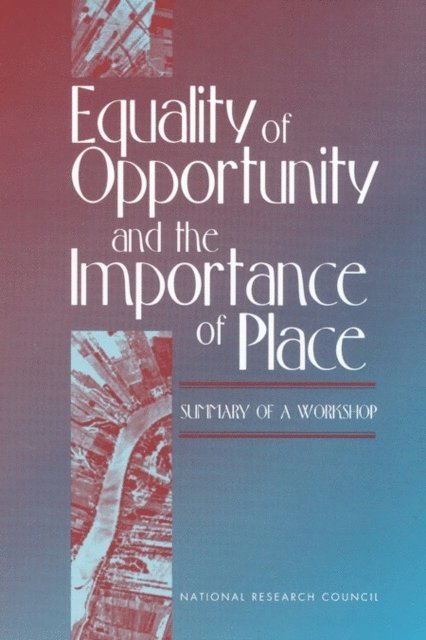 Center for Social and Economic Studies, Division of Behavioral and Social Sciences and Education, National Research Council, Joah G. Iannotta, Jane L. Ross - Equality of Opportunity and the Importance of Place, E-bok