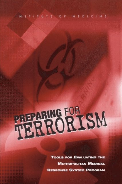 Committee on Evaluation of the Metropolitan Medical Response System Program, Board on Health Sciences Policy, Institute of Medicine, Frederick J. Manning, Lewis Goldfrank - Preparing for Terrorism, E-bok