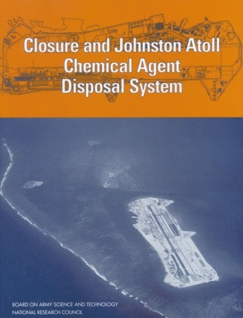 Committee on Review and Evaluation of the Army Chemical Stockpile Disposal Program, Board on Army Science and Technology, Division on Engineering and Physical Sciences, National Research Council - Closure and Johnston Atoll Chemical Agent Disposal System, E-bok