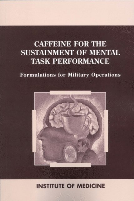 Committee on Military Nutrition Research, Food and Nutrition Board, Institute of Medicine - Caffeine for the Sustainment of Mental Task Performance, E-bok