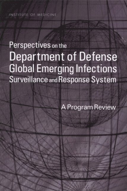 Committee to Review the Department of Defense Global Emerging Infections Surveillance and Response System, Medical Follow-Up Agency, Institute of Medicine, Philip S. Brachman, Heather C. O'Maonaigh, Richard N. Miller - Perspectives on the Department of Defense Global Emerging Infections Surveillance and Response System, E-bok