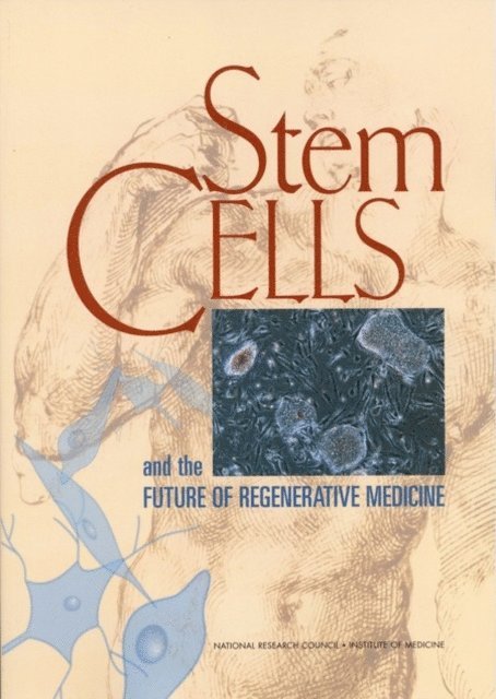 Committee on the Biological and Biomedical Applications of Stem Cell Research, Board on Life Sciences, Division on Earth and Life Studies, National Research Council, Board on Neuroscience and Behavioral Health, Institute of Medicine - Stem Cells and the Future of Regenerative Medicine, E-bok
