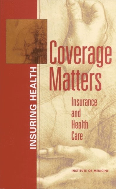 Committee on the Consequences of Uninsurance, Board on Health Care Services, Institute of Medicine - Coverage Matters, E-bok