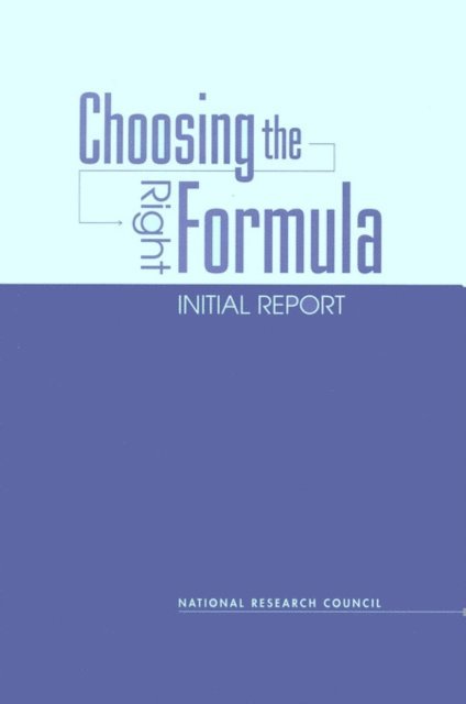 Panel on Formula Allocations, Committee on National Statistics, Division of Behavioral and Social Sciences and Education, National Research Council, Thomas B. Jabine, Thomas A. Louis, Allen L. Schirm - Choosing the Right Formula, E-bok