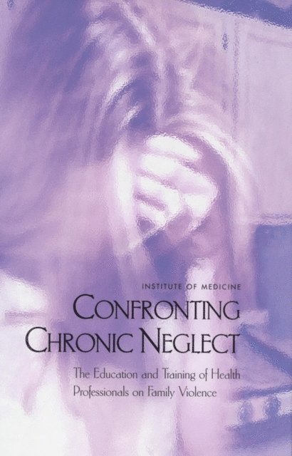 Committee on the Training Needs of Health Professionals to Respond to Family Violence, and Families Board on Children, Youth, Institute of Medicine, Felicia Cohn, Marla E. Salmon, John D. Stobo - Confronting Chronic Neglect, E-bok