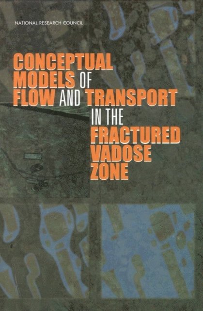 Panel on Conceptual Models of Flow and Transport in the Fractured Vadose Zone, U.S. National Committee for Rock Mechanics, Board on Earth Sciences and Resources, and Resources Commission on Geosciences, Environment, National Research Council - Conceptual Models of Flow and Transport in the Fractured Vadose Zone, E-bok
