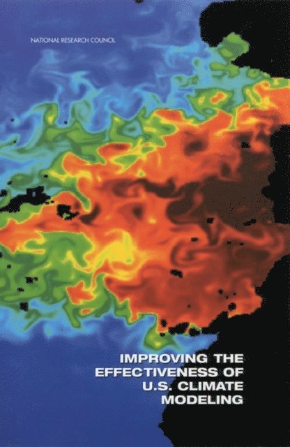 Panel on Improving the Effectiveness of U.S. Climate Modeling, Board on Atmospheric Sciences and Climate, and Resources Commission on Geosciences, Environment, National Research Council - Improving the Effectiveness of U.S. Climate Modeling, E-bok