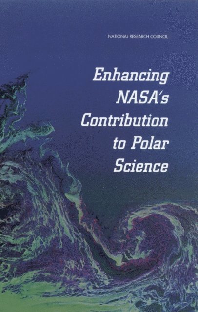 Committee to Review NASA's Polar Geophysical Data Sets, Polar Research Board, Division on Earth and Life Studies, National Research Council - Enhancing NASA's Contributions to Polar Science, E-bok