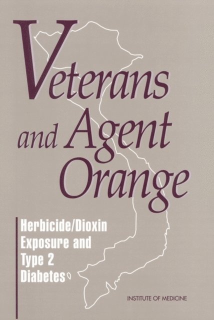 Committee to Review the Evidence Regarding the Link Between Exposure to Agent Orange and Diabetes, Division of Health Promotion and Disease Prevention, Institute of Medicine - Veterans and Agent Orange, E-bok