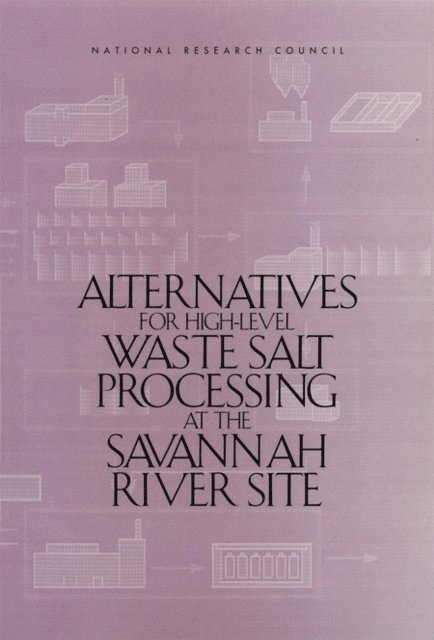 Committee on Cesium Processing Alternatives for High-Level Waste at the Savannah River Site, Board on Radioactive Waste Management, Board on Chemical Sciences and Technology, National Research Council - Alternatives for High-Level Waste Salt Processing at the Savannah River Site, E-bok