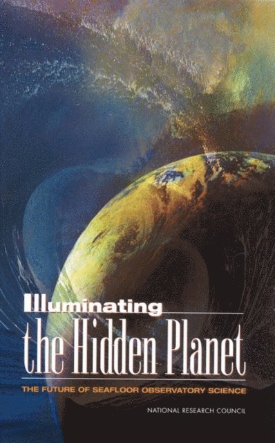 Committee on Seafloor Observatories: Challenges and Opportunities, Ocean Studies Board, and Resources Commission on Geosciences, Environment, National Research Council - Illuminating the Hidden Planet, E-bok