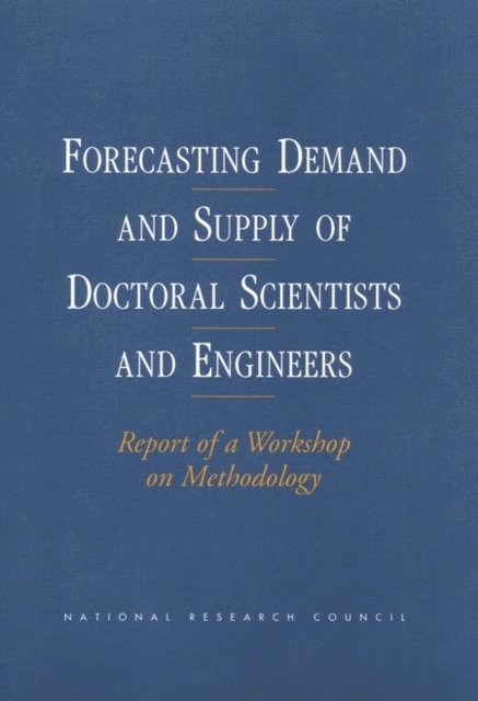 Office of Scientific and Engineering Personnel, National Research Council - Forecasting Demand and Supply of Doctoral Scientists and Engineers, E-bok