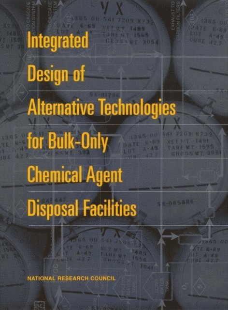 Committee on Review and Evaluation of the Army Chemical Stockpile Disposal Program, Board on Army Science and Technology, Commission on Engineering and Technical Systems, National Research Council - Integrated Design of Alternative Technologies for Bulk-Only Chemical Agent Disposal Facilities, E-bok