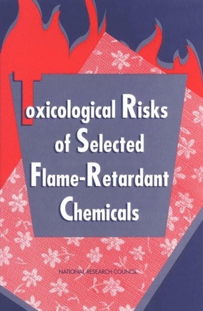 Subcommittee on Flame-Retardant Chemicals, Committee on Toxicology, Board on Environmental Studies and Toxicology, Commission on Life Sciences, National Research Council - Toxicological Risks of Selected Flame-Retardant Chemicals, E-bok