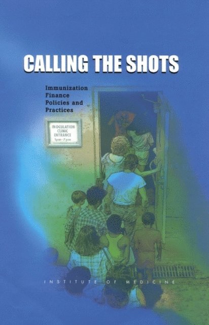 Committee on Immunization Finance Policies and Practices, Division of Health Care Services, Division of Health Promotion and Disease Prevention, Institute of Medicine - Calling the Shots, E-bok