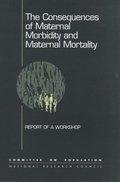 Consequences of Maternal Morbidity and Maternal Mortality
