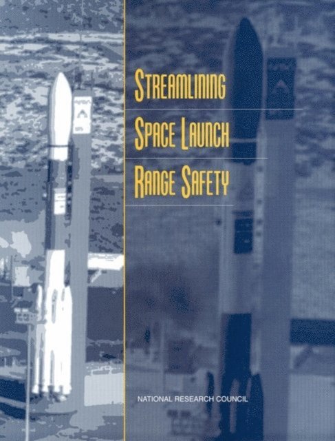 Committee on Space Launch Range Safety, Aeronautics and Space Engineering Board, Commission on Engineering and Technical Systems, National Research Council - Streamlining Space Launch Range Safety, E-bok