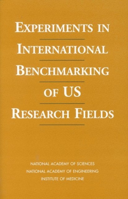 and Public Policy Committee on Science, Engineering, National Academy of Sciences, National Academy of Engineering, Institute of Medicine - Experiments in International Benchmarking of US Research Fields, E-bok
