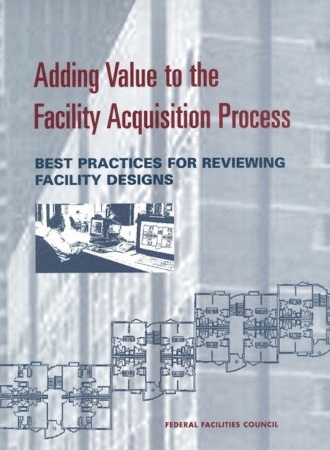 Ralph S. Spillinger, Federal Facilities Council, Standing Committee on Organizational Performance and Metrics - Adding Value to the Facility Acquisition Process, E-bok
