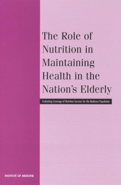 Committee on Nutrition Services for Medicare Beneficiaries, Food and Nutrition Board, Institute of Medicine - Role of Nutrition in Maintaining Health in the Nation's Elderly, E-bok