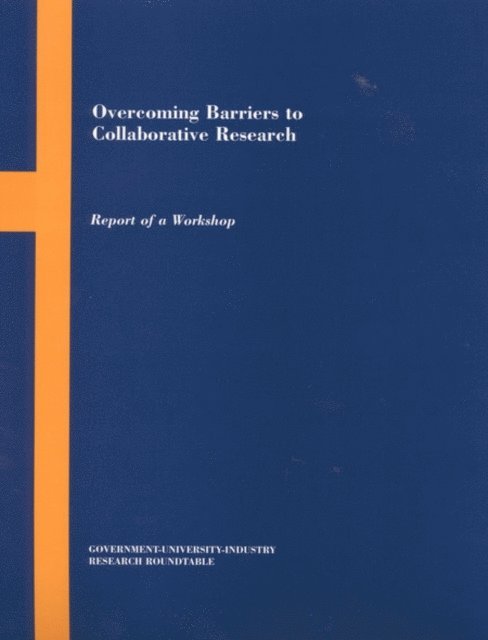Government-University-Industry Research Roundtable, Policy Division, Policy and Global Affairs - Overcoming Barriers to Collaborative Research, E-bok