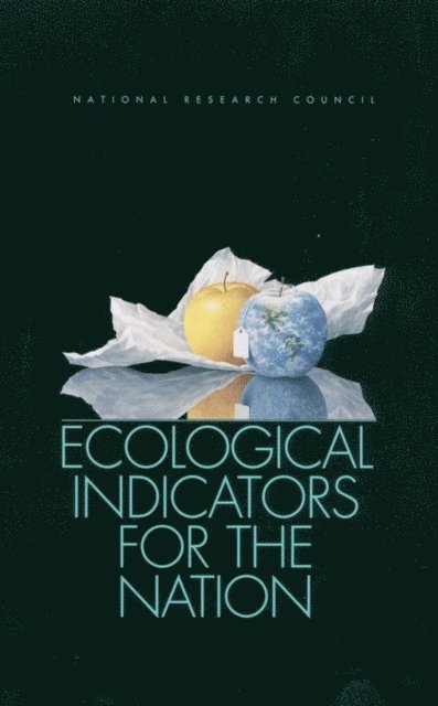 Committee to Evaluate Indicators for Monitoring Aquatic and Terrestrial Environments, Board on Environmental Studies and Toxicology, Water Science and Technology Board, and Resources Commission on Geosciences, Environment, National Research Council - Ecological Indicators for the Nation, E-bok