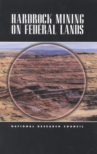 Committee on Hardrock Mining on Federal Lands, Board on Earth Sciences and Resources, Environment and Resources Commission on Geosciences, Division on Earth and Life Studies, National Research Council - Hardrock Mining on Federal Lands, E-bok